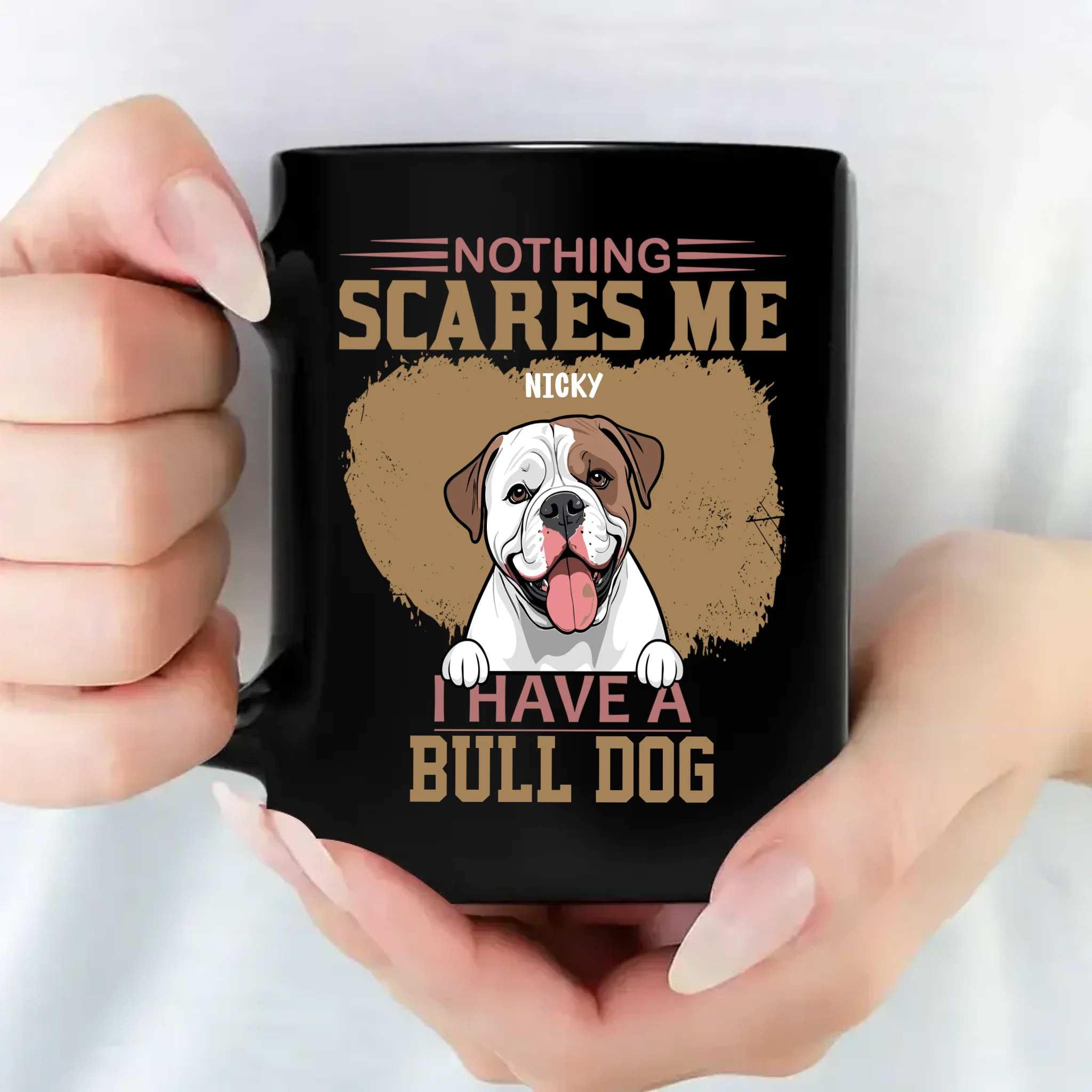 Nothing Scares Me, I Have A Bulldog Mug - Meaningful Gift For Dog Owners - 89Prints