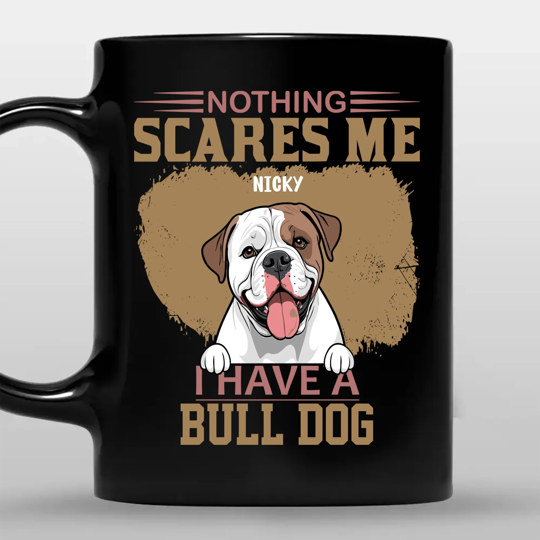 Nothing Scares Me, I Have A Bulldog Mug - Meaningful Gift For Dog Owners - 89Prints
