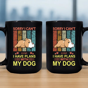 Emotional Custom Dog Mug - Sorry I Can't, I Have Plans With My Dog - 89Prints