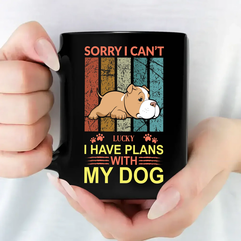 Emotional Custom Dog Mug - Sorry I Can't, I Have Plans With My Dog - 89Prints
