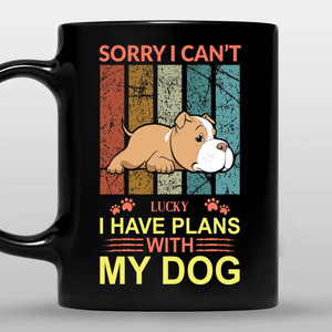 Emotional Custom Dog Mug - Sorry I Can't, I Have Plans With My Dog - 89Prints
