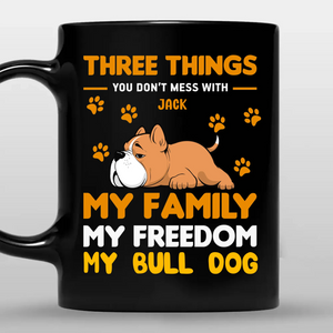 Three Things You Don't Mess With Mug - Memorable Cute Gifts For Dog Owners - 89Prints