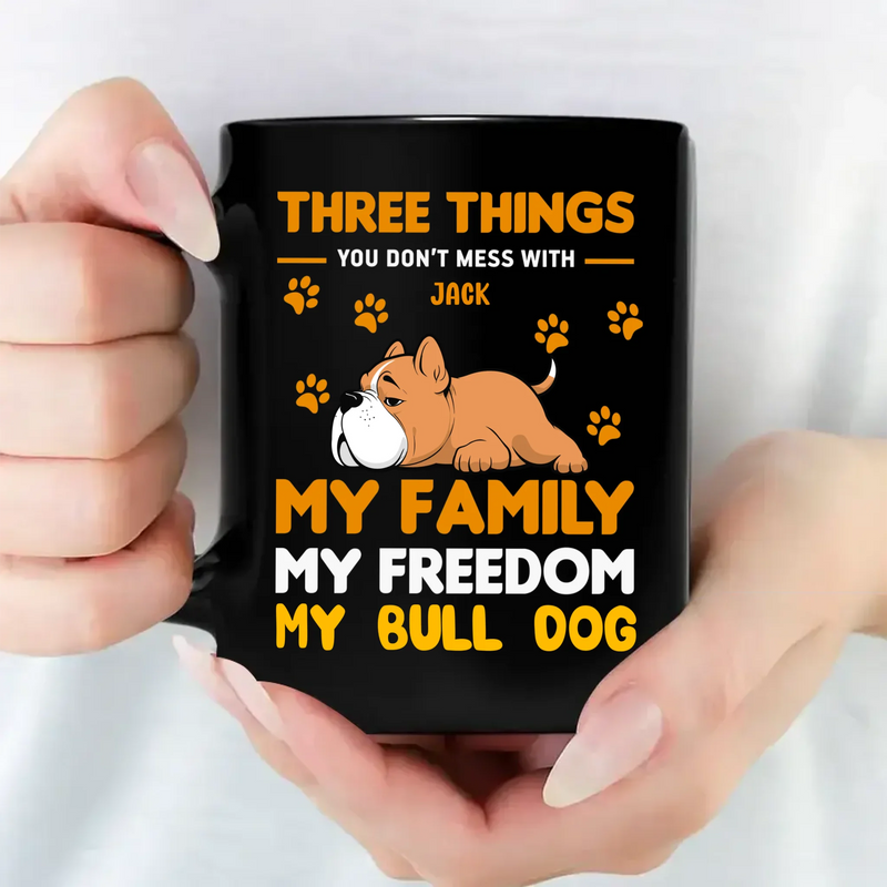 Three Things You Don't Mess With Mug - Memorable Cute Gifts For Dog Owners - 89Prints