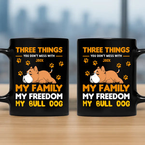 Three Things You Don't Mess With Mug - Memorable Cute Gifts For Dog Owners - 89Prints