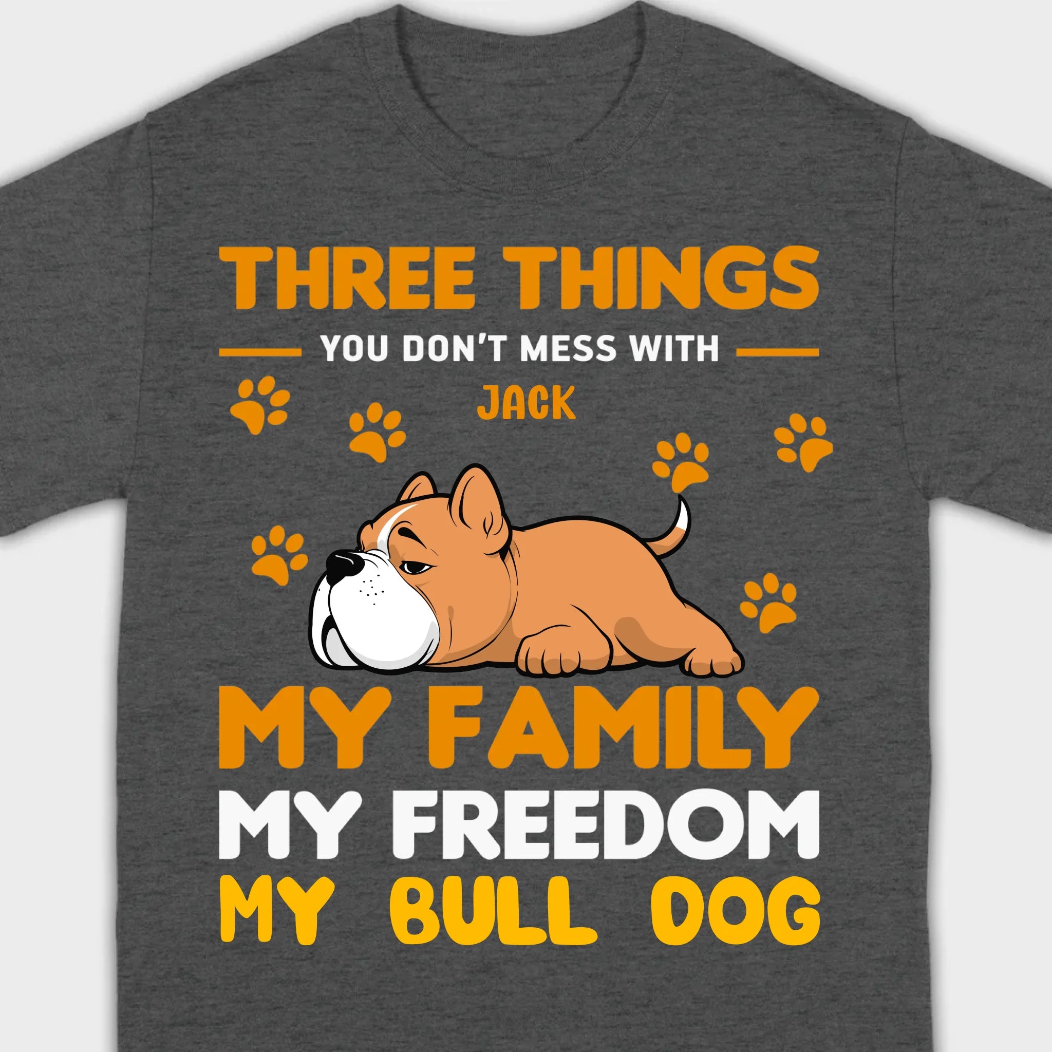 Custom Bull Dog Basic Tee - Three Things You Don't Mess With Personalized T-Shirts - 89Prints