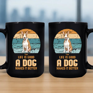 Life Is Good, A Dog Makes It Better Mug - Memorable Unique Dog Gift - 89Prints