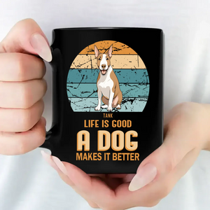 Life Is Good, A Dog Makes It Better Mug - Memorable Unique Dog Gift - 89Prints
