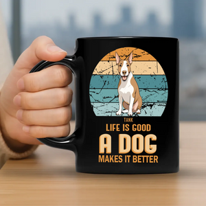 Life Is Good, A Dog Makes It Better Mug - Memorable Unique Dog Gift - 89Prints