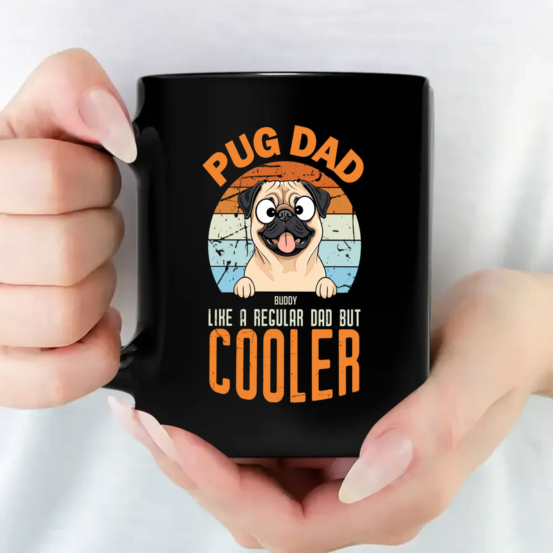 Unforgettable Personalized Mug With Dog - Pug Dad Like A Regular Dad, But Cooler - 89Prints