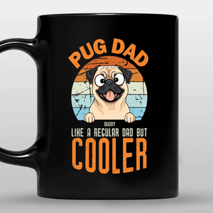Unforgettable Personalized Mug With Dog - Pug Dad Like A Regular Dad, But Cooler - 89Prints