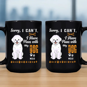 Sorry, I Can't, I Have Plans With My Dog Mug - Custom Gift For People With Dogs - 89Prints