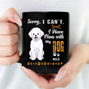 Sorry, I Can't, I Have Plans With My Dog Mug - Custom Gift For People With Dogs - 89Prints