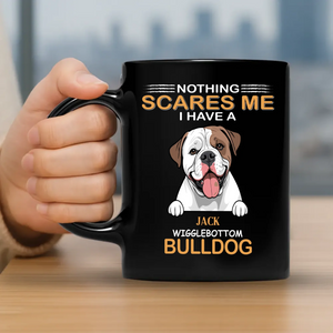 Nothing Scares Me, I Have A Bulldog Mug - Unique Personalised Dog Gift For Owners - 89Prints