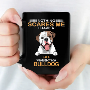 Nothing Scares Me, I Have A Bulldog Mug - Unique Personalised Dog Gift For Owners - 89Prints