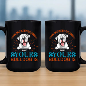 One-of-a-kind Custom Dog Owner Mug - Home Is Where Your Bulldog Is - 89Prints
