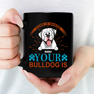 One-of-a-kind Custom Dog Owner Mug - Home Is Where Your Bulldog Is - 89Prints