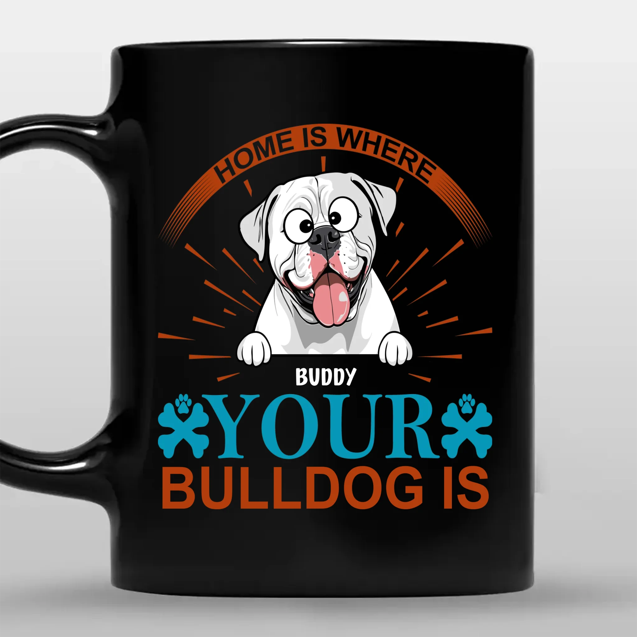 One-of-a-kind Custom Dog Owner Mug - Home Is Where Your Bulldog Is - 89Prints
