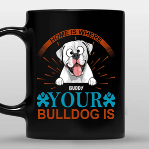 One-of-a-kind Custom Dog Owner Mug - Home Is Where Your Bulldog Is - 89Prints