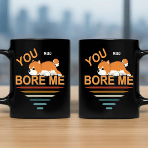 You Bore Me Mug – Tailored Dog Clipart Gift - 89Prints