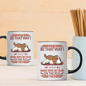 Fine, Be That Way Mug - Bespoke Great Gift For Dog Lovers - 89Prints