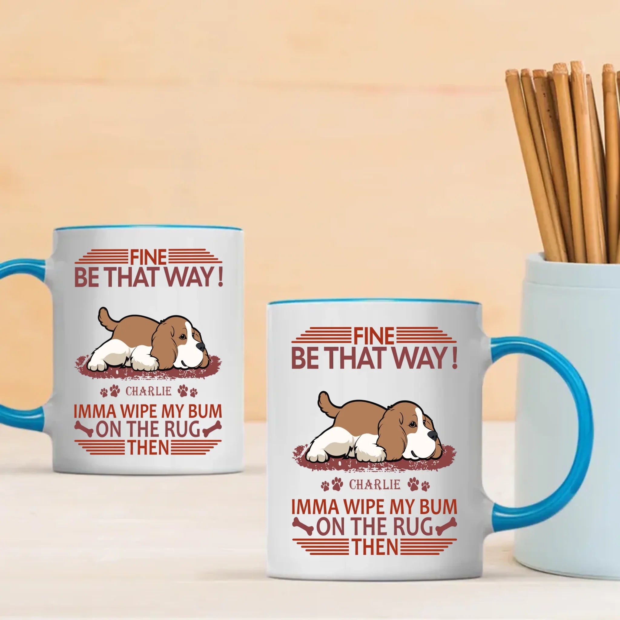 Fine, Be That Way Mug - Bespoke Great Gift For Dog Lovers - 89Prints