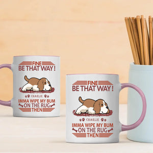 Fine, Be That Way Mug - Bespoke Great Gift For Dog Lovers - 89Prints
