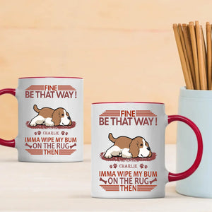 Fine, Be That Way Mug - Bespoke Great Gift For Dog Lovers - 89Prints