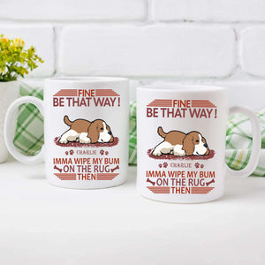 Fine, Be That Way Mug - Bespoke Great Gift For Dog Lovers - 89Prints