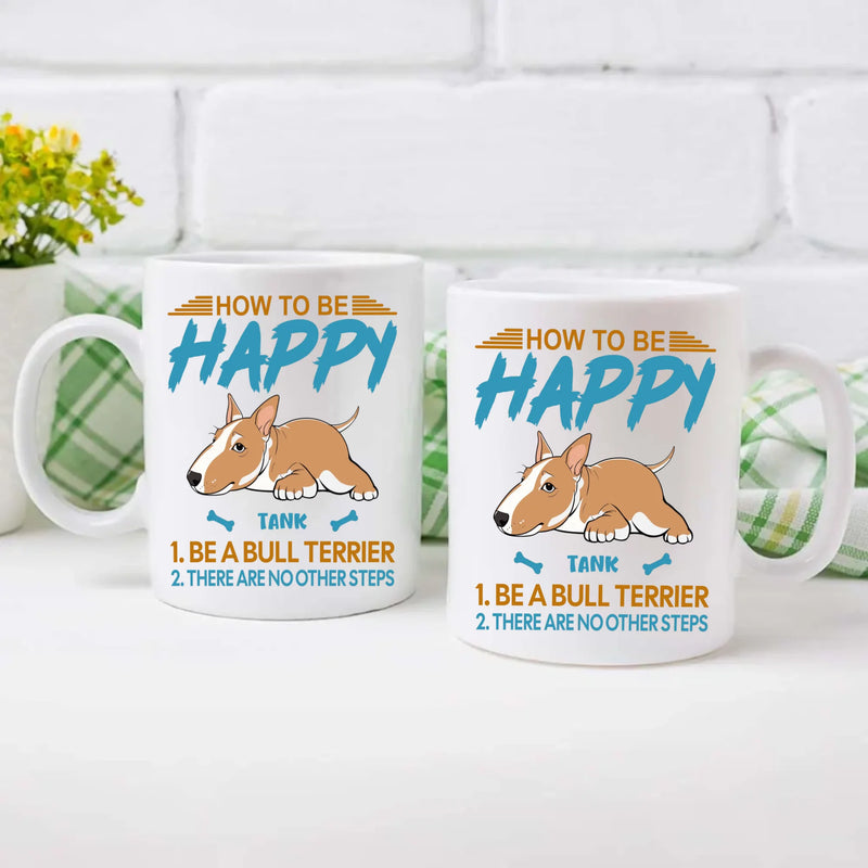 How To Be Happy Mug - Individualized Perfect Gift For Dog Owners - 89Prints