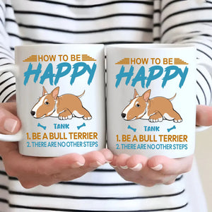 How To Be Happy Mug - Individualized Perfect Gift For Dog Owners - 89Prints