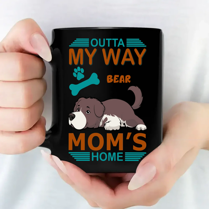 Outta My Way, Mom's Home Mug - Signature Custom Gift For Dog Lovers - 89Prints