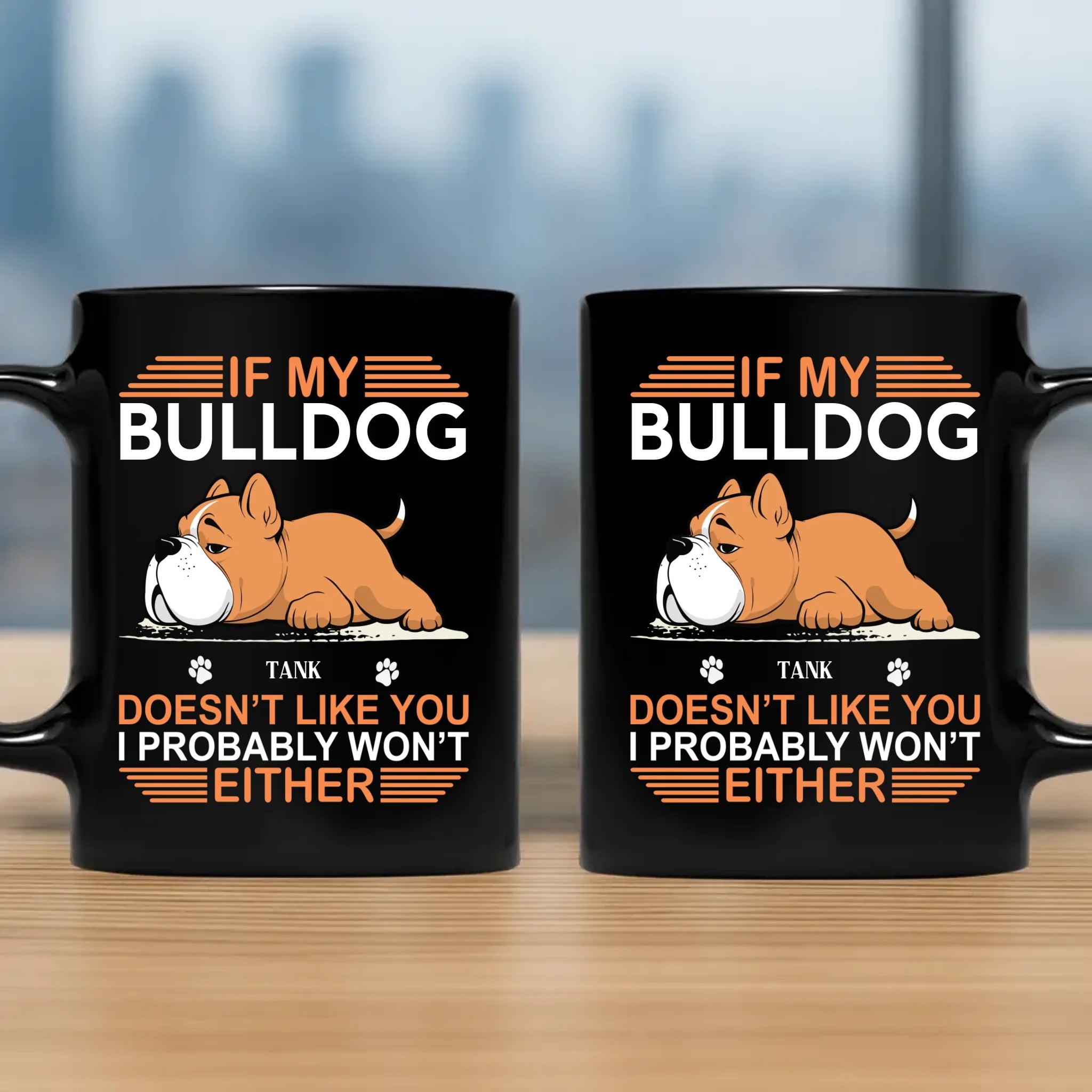 If My Bulldog Doesn't Like You, I Probably Won't Either - Pet-themed Custom Mug - 89Prints
