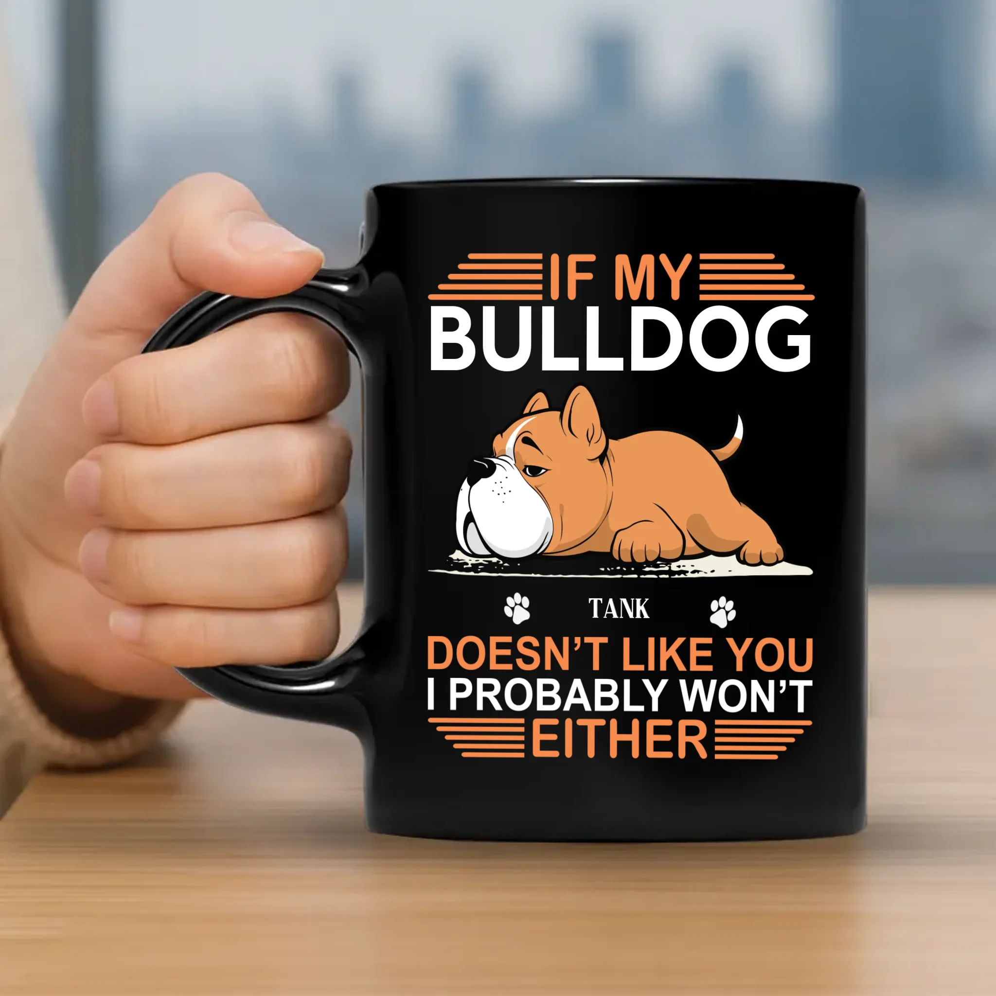 If My Bulldog Doesn't Like You, I Probably Won't Either - Pet-themed Custom Mug - 89Prints