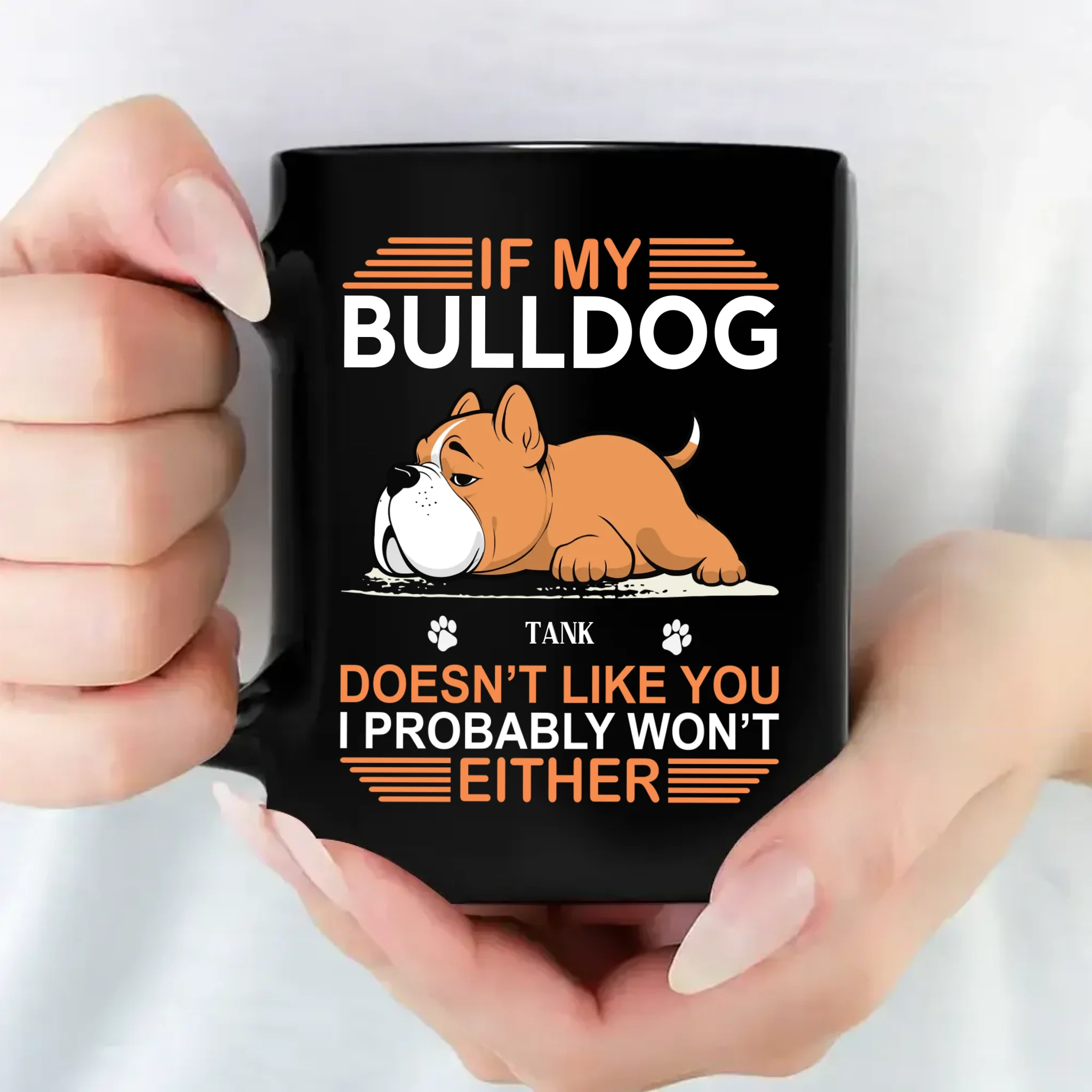 If My Bulldog Doesn't Like You, I Probably Won't Either - Pet-themed Custom Mug - 89Prints