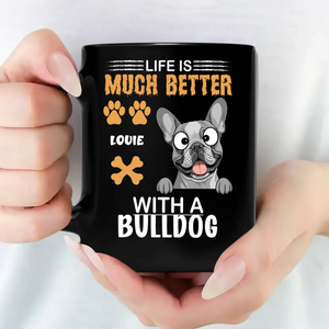 Life Is Much Better with a Bulldog Mug – Loyal Custom Dog Gift - 89Prints