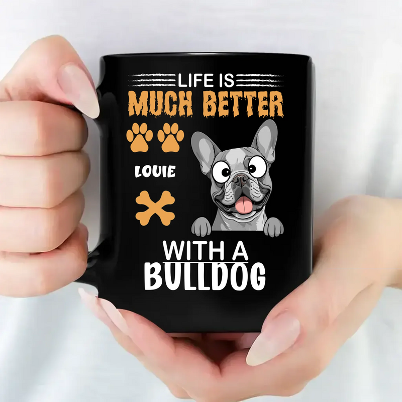 Life Is Much Better with a Bulldog Mug – Loyal Custom Dog Gift - 89Prints
