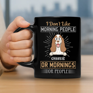 I Don’t Like Morning People, Or Mornings, Or People Mug – Cute Custom Dog Gift - 89Prints