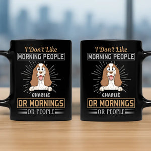 I Don’t Like Morning People, Or Mornings, Or People Mug – Cute Custom Dog Gift - 89Prints