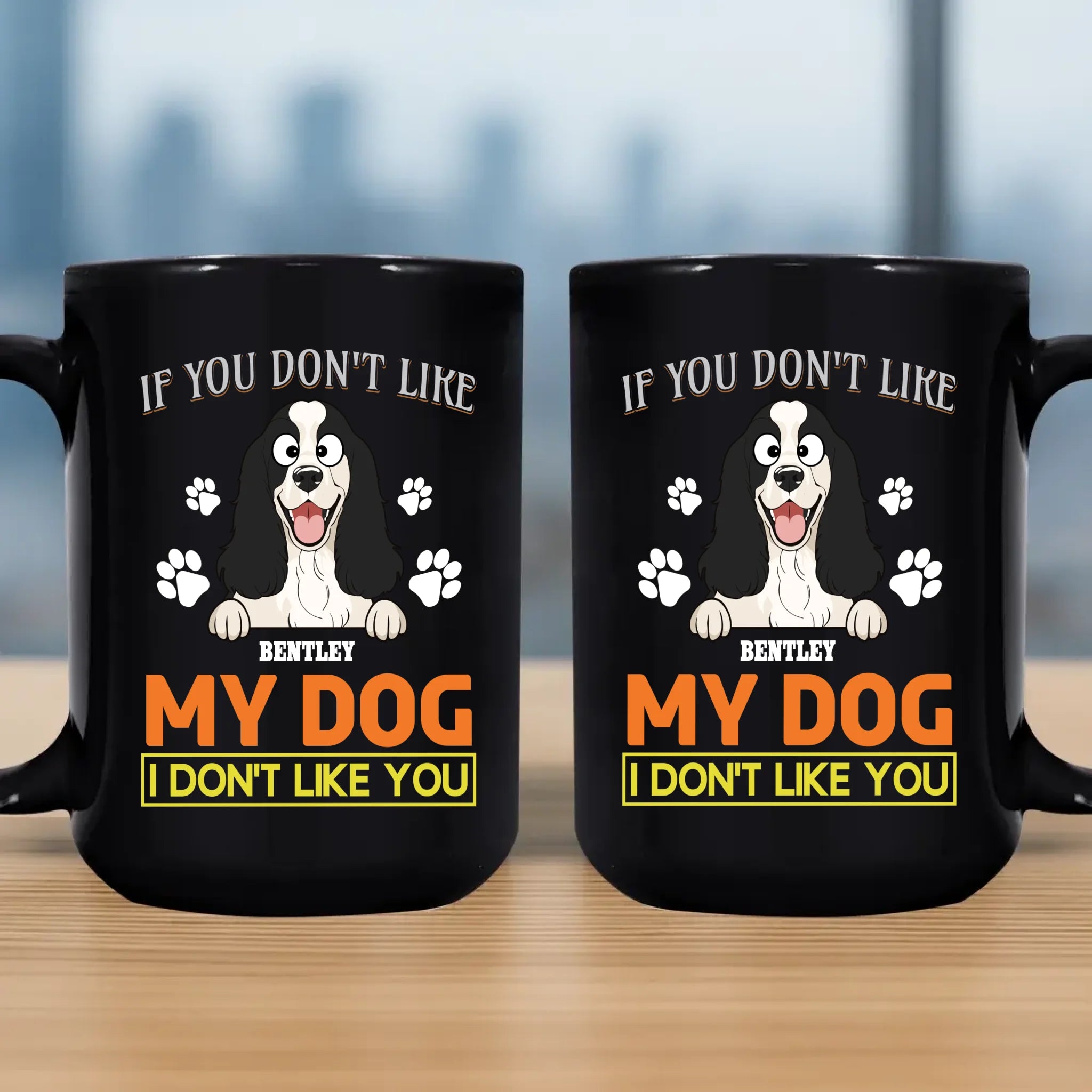 If You Don't Like My Dog, I Don't Like You Mug - Funny Dog Parents Gift - 89Prints