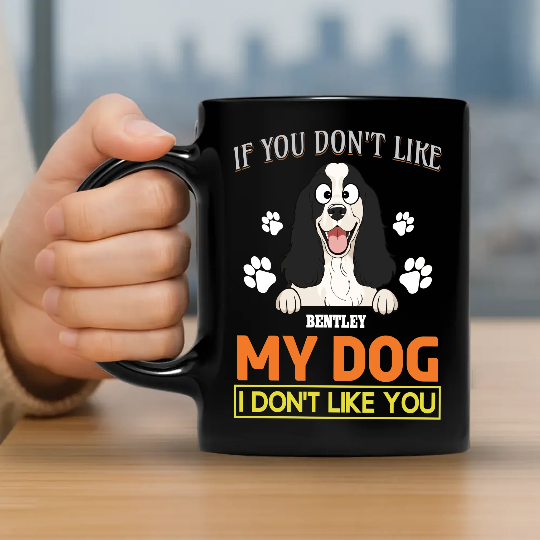 If You Don't Like My Dog, I Don't Like You Mug - Funny Dog Parents Gift - 89Prints