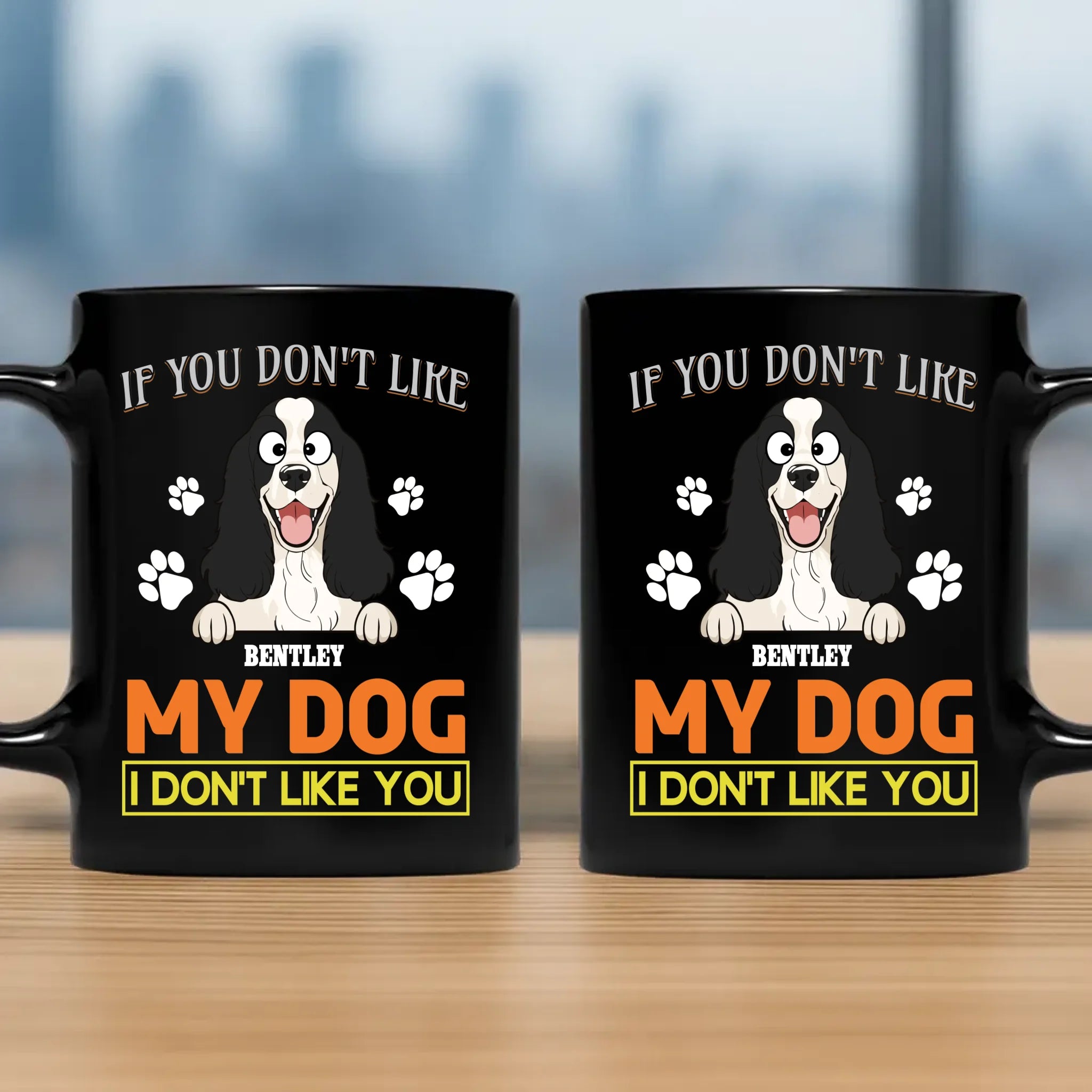 If You Don't Like My Dog, I Don't Like You Mug - Funny Dog Parents Gift - 89Prints