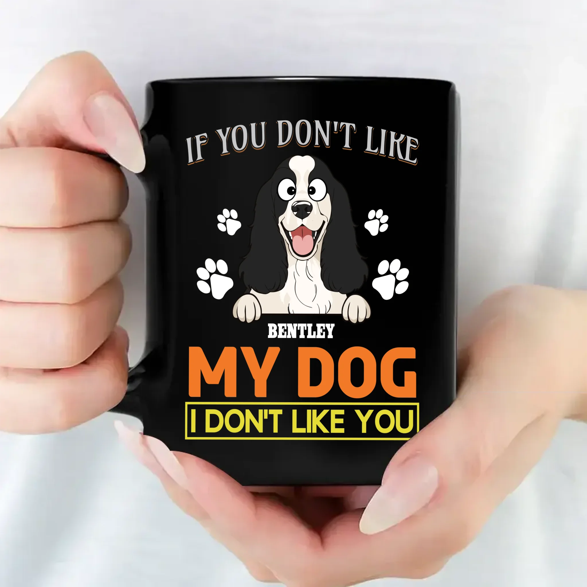 If You Don't Like My Dog, I Don't Like You Mug - Funny Dog Parents Gift - 89Prints
