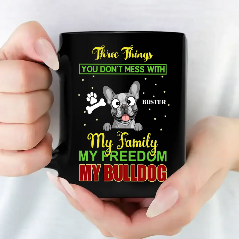 Emotional Custom Dog Mug - Three Things You Don't Mess With My Family - 89Prints