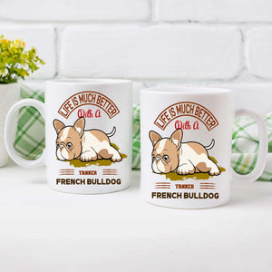 Life Is Much Better With A French Bulldog Mug – Special Dog Gift - 89Prints