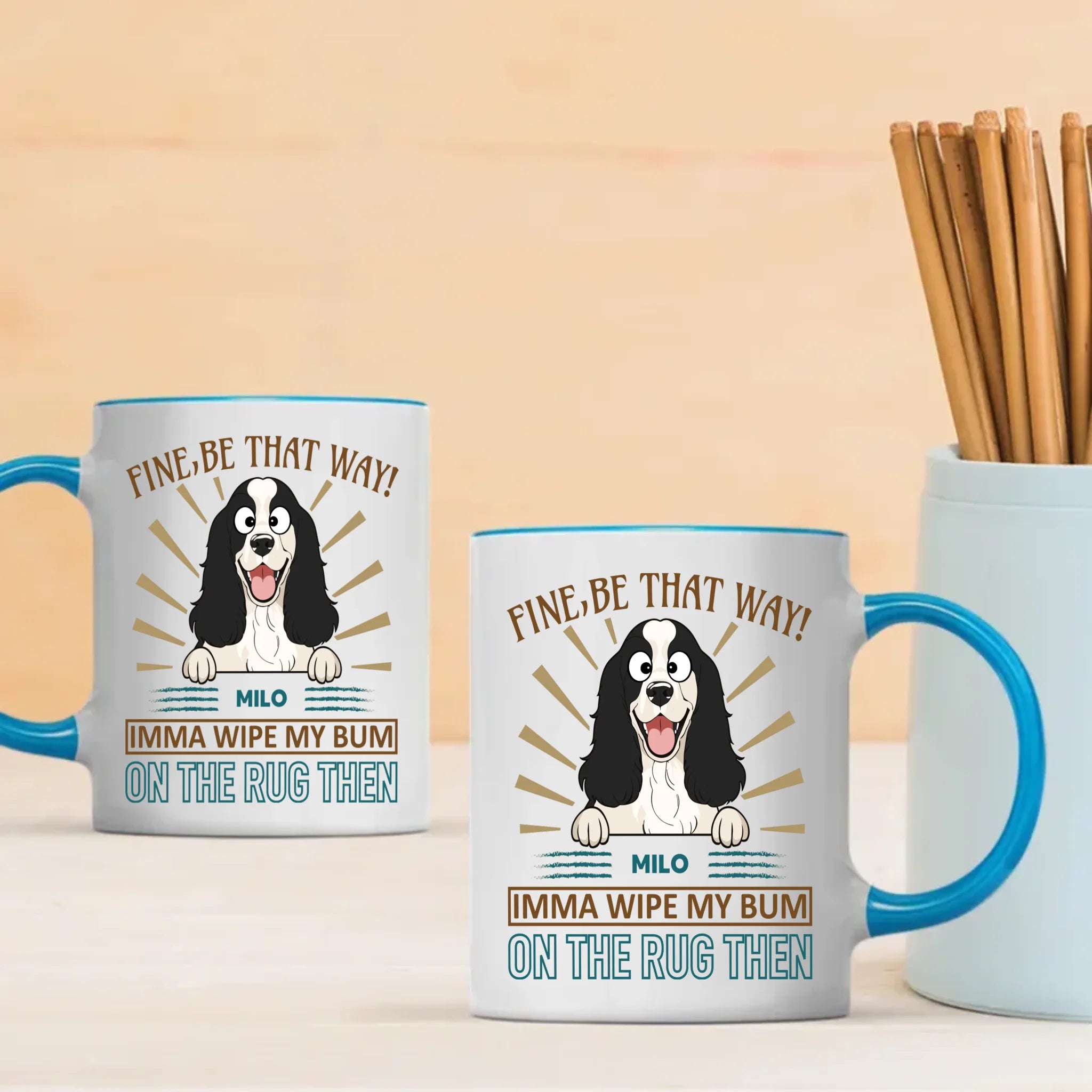 Fine, Be That Way Mug - Special Cute Dog Gift Idea - 89Prints