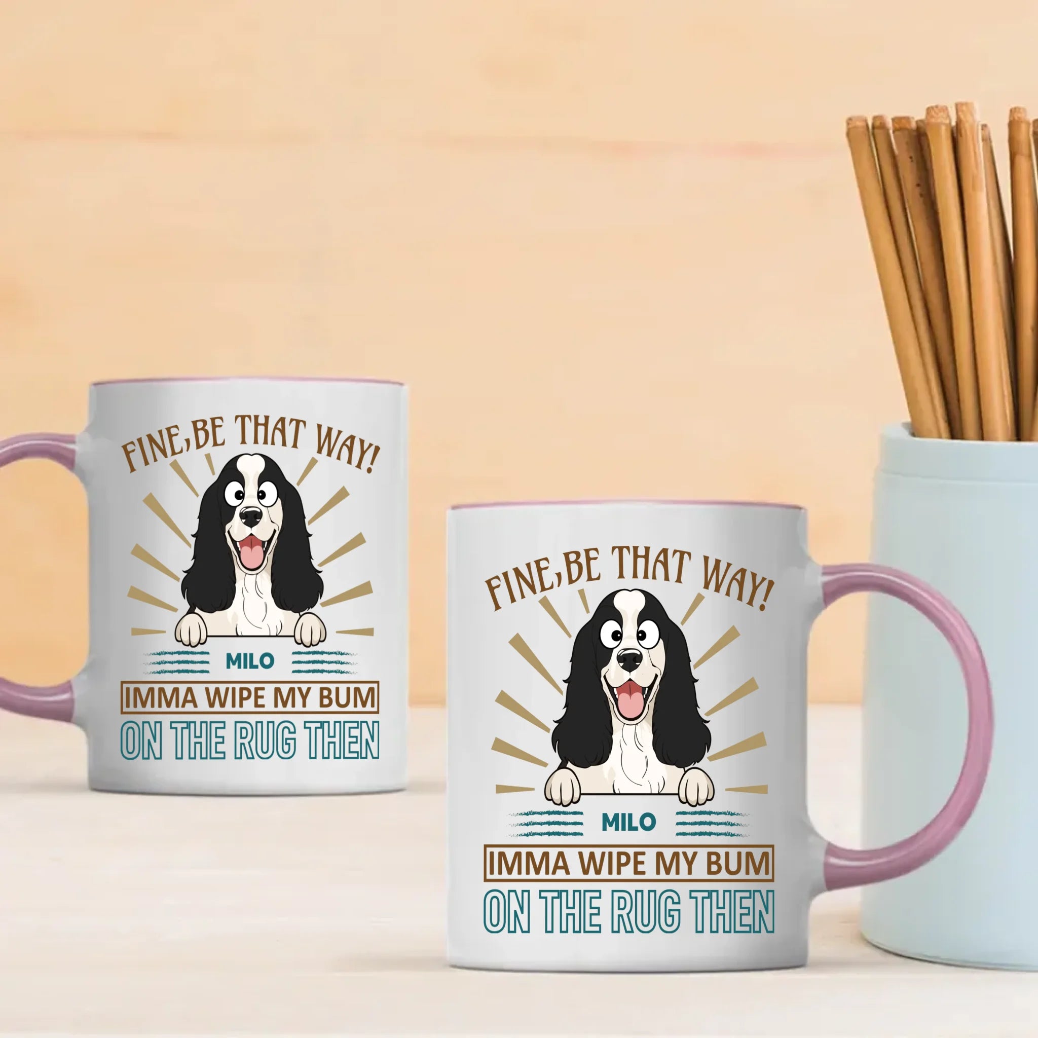 Fine, Be That Way Mug - Special Cute Dog Gift Idea - 89Prints