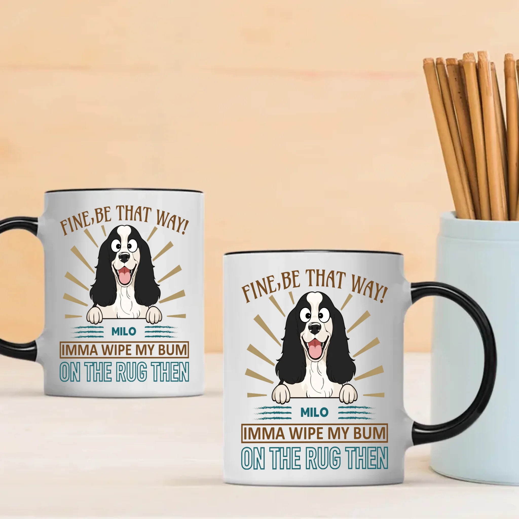 Fine, Be That Way Mug - Special Cute Dog Gift Idea - 89Prints
