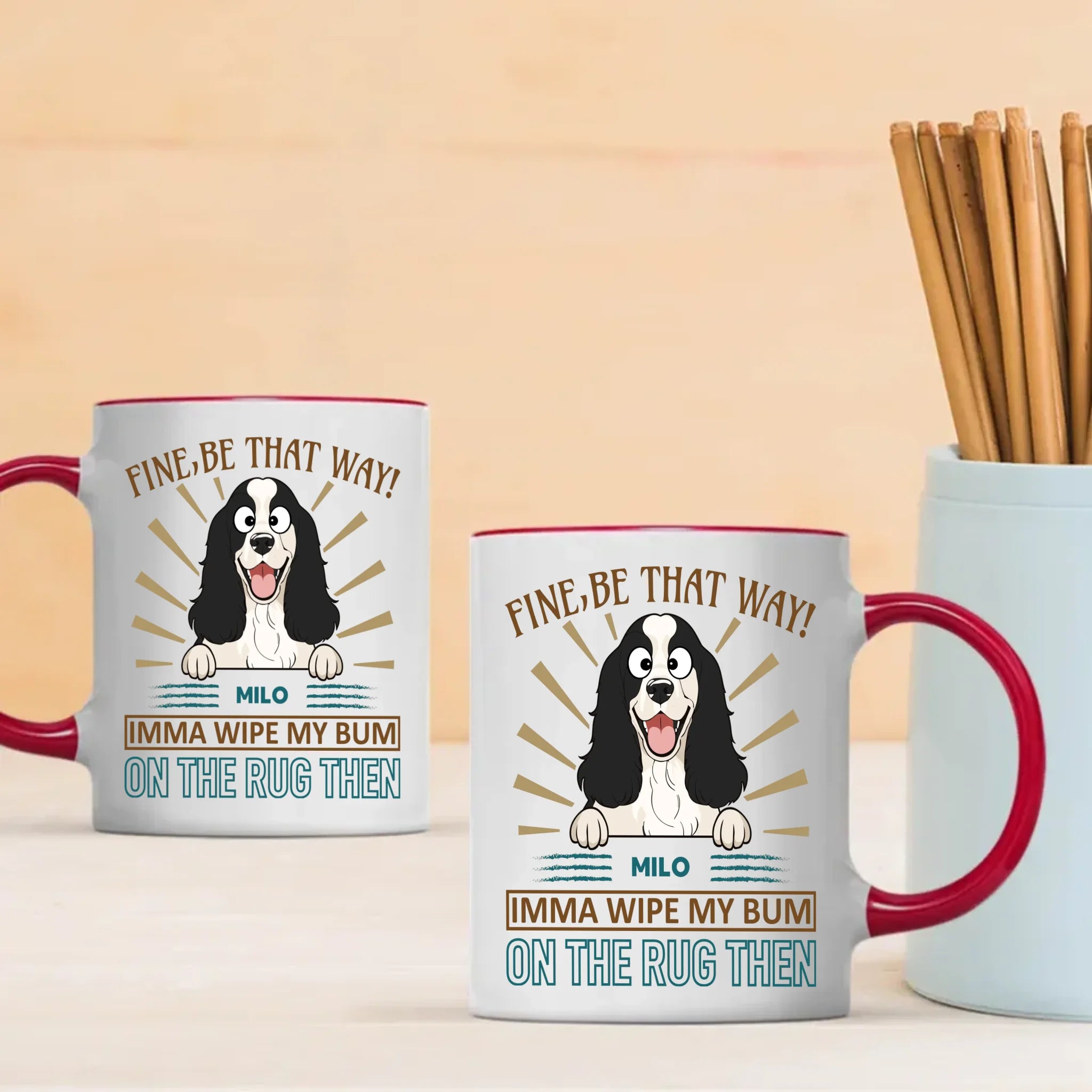Fine, Be That Way Mug - Special Cute Dog Gift Idea - 89Prints