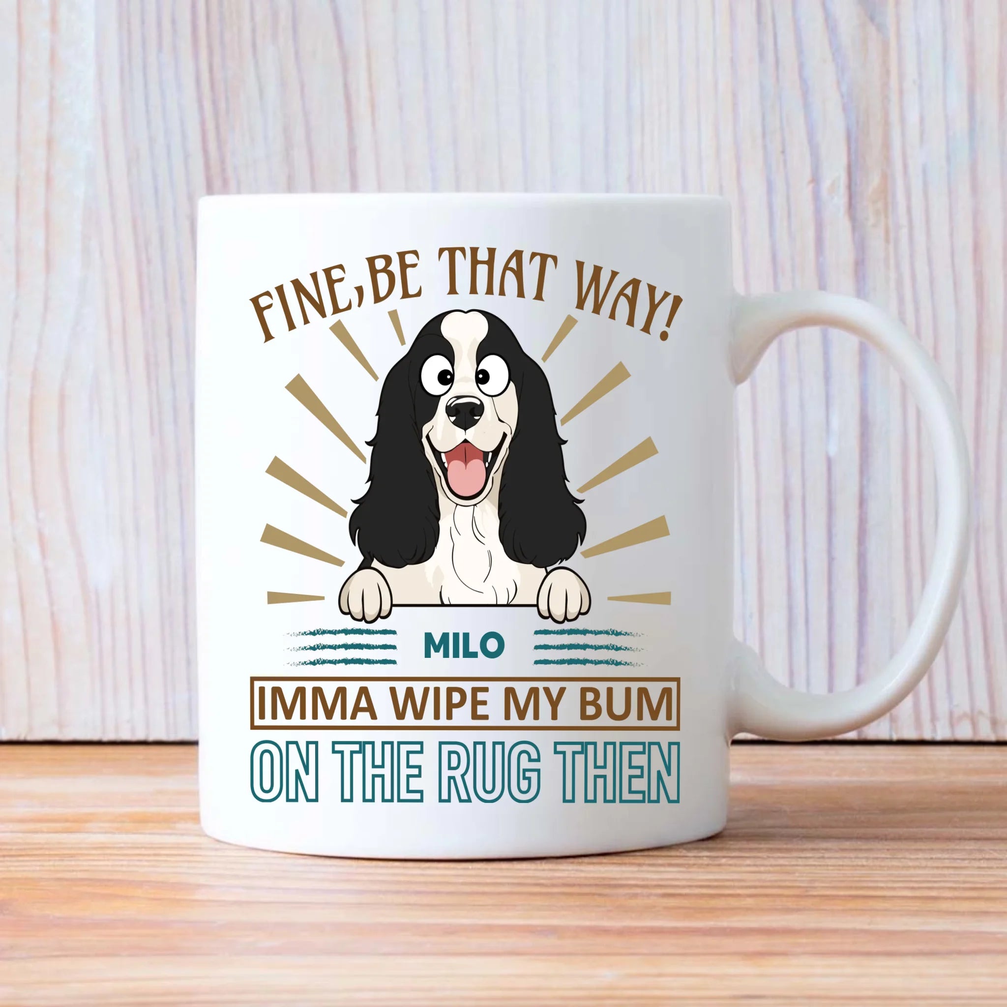 Fine, Be That Way Mug - Special Cute Dog Gift Idea - 89Prints