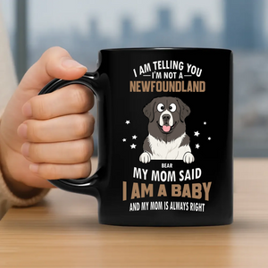 Cherished Custom Dog Mug For Owners - I'm Not A Newfoundland, I Am A Baby - 89Prints